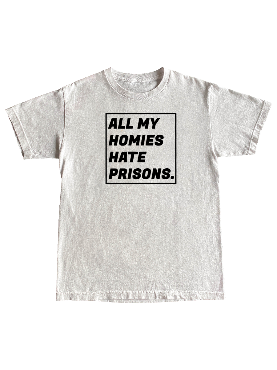 All My Homies Hate Prisons Tee